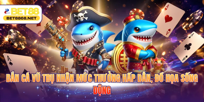 ban ca vu tru nhan muc thuong hap dan do hoa song dong Bắn cá Vũ Trụ nhận mức thưởng hấp dẫn, đồ họa sống động