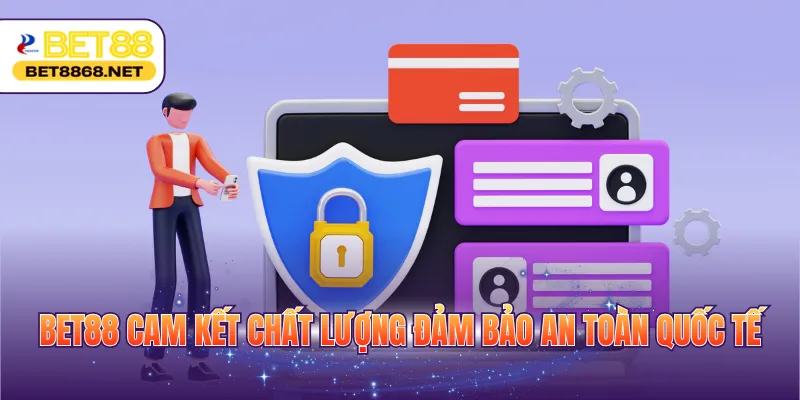 BET88 cam kết chất lượng đảm bảo an toàn quốc tế