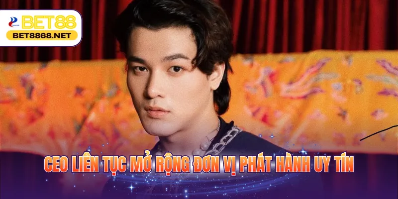 CEO liên tục mở rộng đơn vị phát hành uy tín