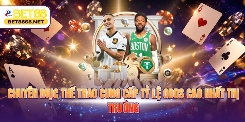 Chuyên mục thể thao cung cấp tỷ lệ odds cao nhất thị trường