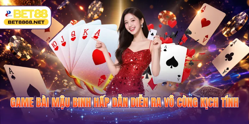 Game bài Mậu Binh hấp dẫn diễn ra vô cùng kịch tính