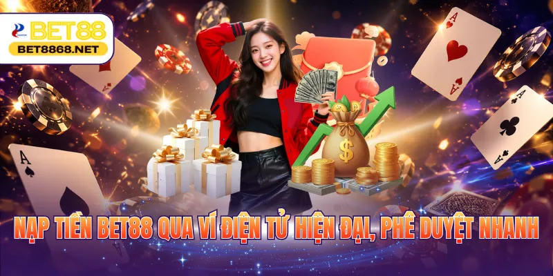 Nạp tiền BET88 qua ví điện tử hiện đại, phê duyệt nhanh