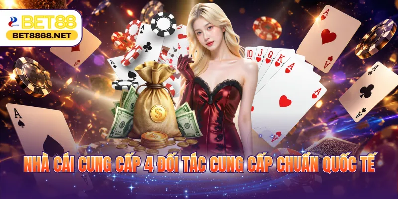Nhà cái cung cấp 4 đối tác cung cấp chuẩn quốc tế