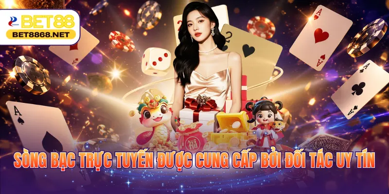 Sòng bạc trực tuyến được cung cấp bởi đối tác uy tín