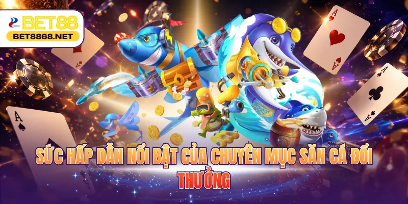 suc hap dan noi bat cua chuyen muc san ca doi thuong Sức hấp dẫn nổi bật của chuyên mục săn cá đổi thưởng