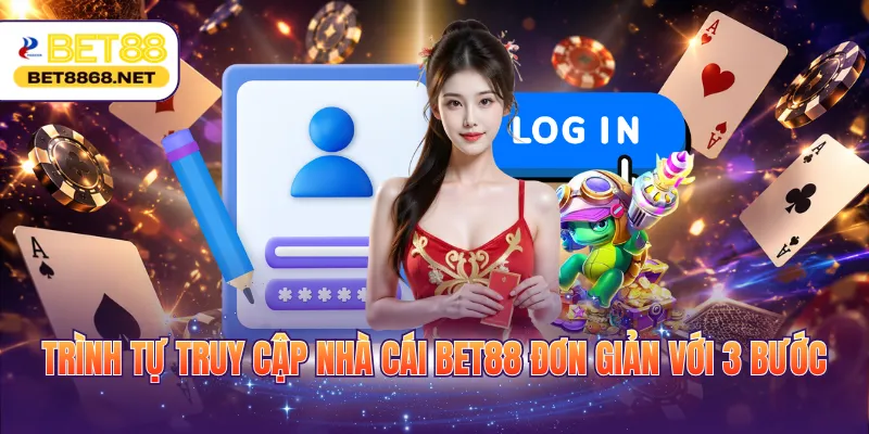 Trình tự truy cập nhà cái BET88 đơn giản với 3 bước